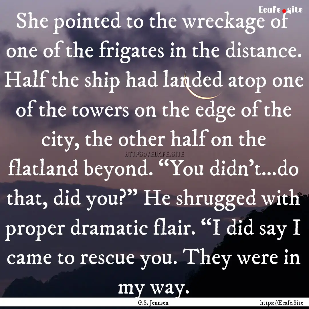 She pointed to the wreckage of one of the.... : Quote by G.S. Jennsen