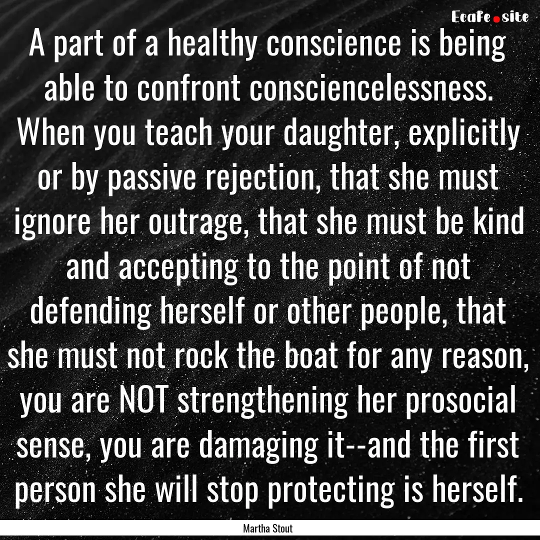 A part of a healthy conscience is being able.... : Quote by Martha Stout