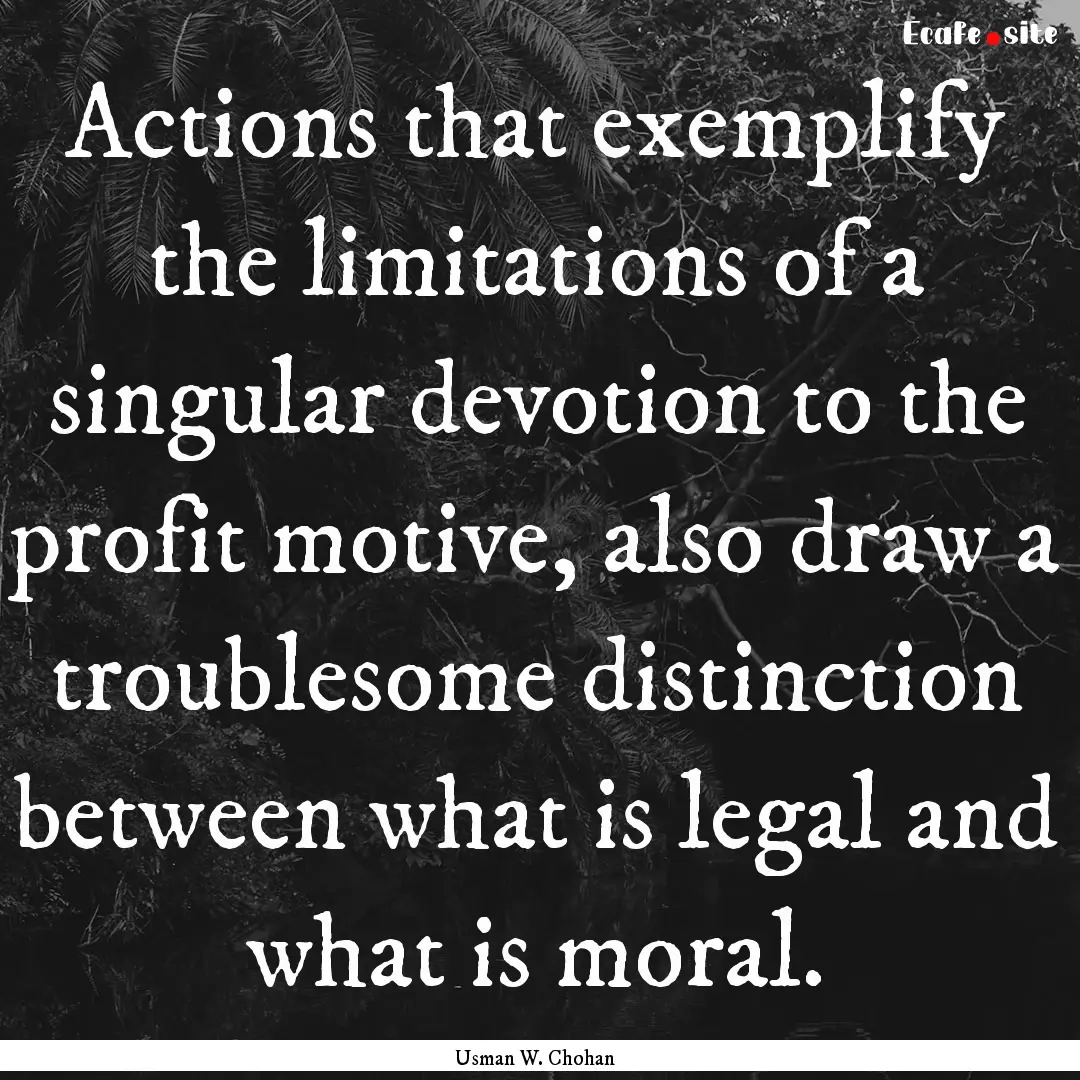 Actions that exemplify the limitations of.... : Quote by Usman W. Chohan