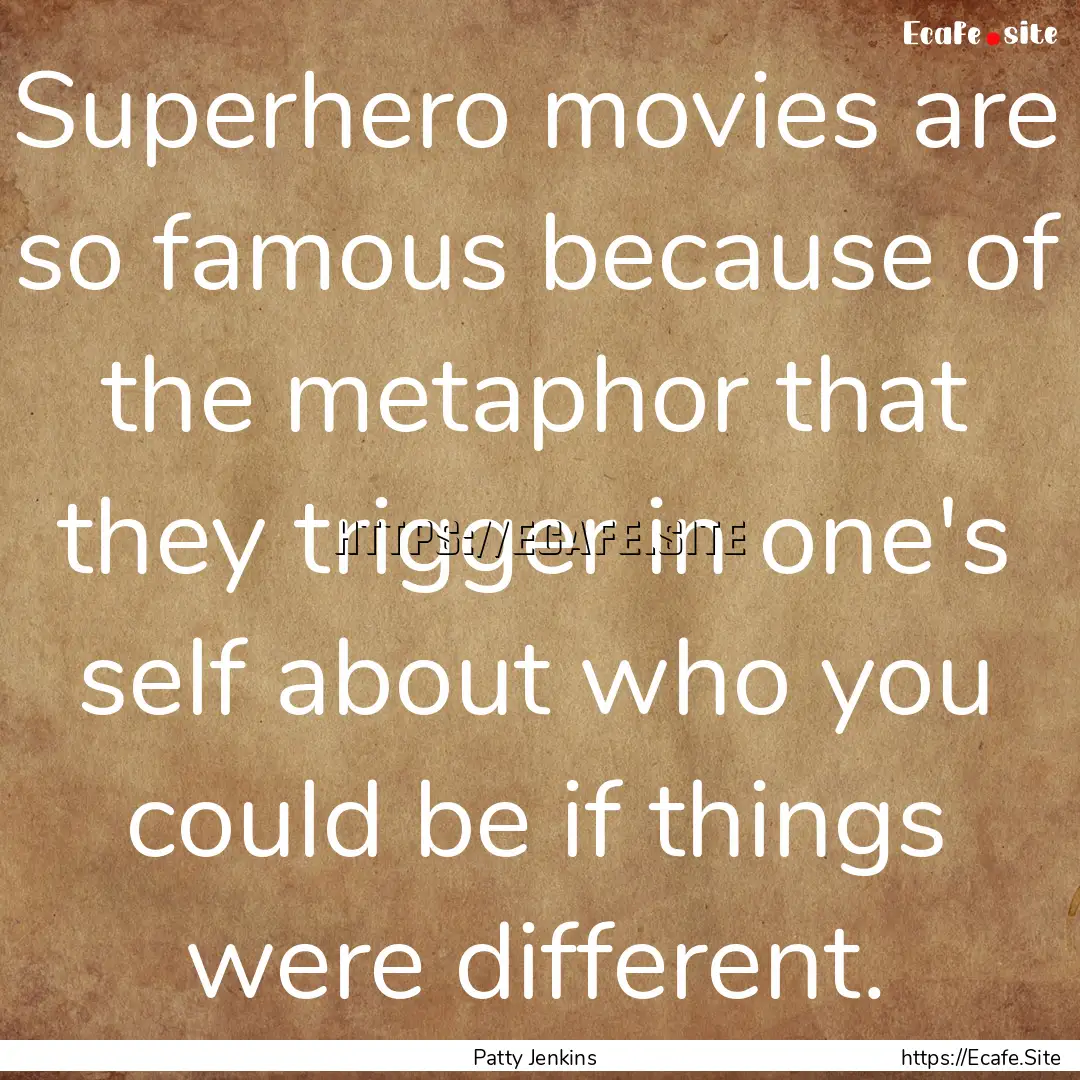 Superhero movies are so famous because of.... : Quote by Patty Jenkins