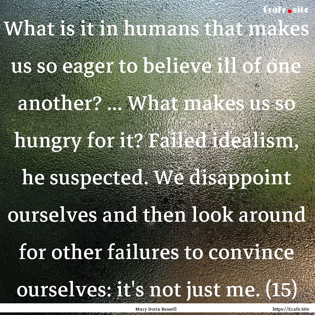 What is it in humans that makes us so eager.... : Quote by Mary Doria Russell