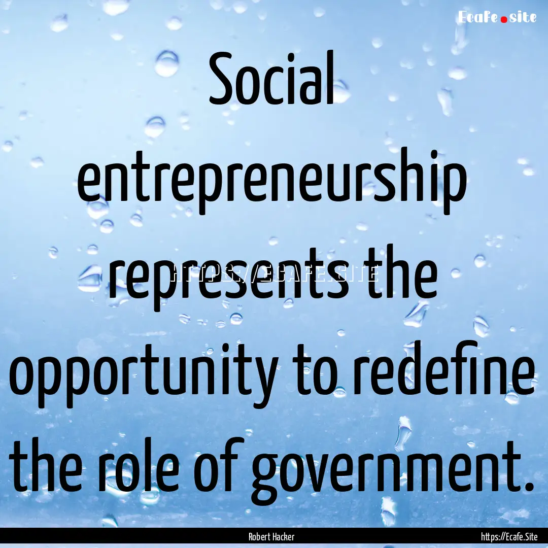 Social entrepreneurship represents the opportunity.... : Quote by Robert Hacker