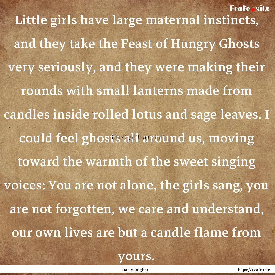 Little girls have large maternal instincts,.... : Quote by Barry Hughart