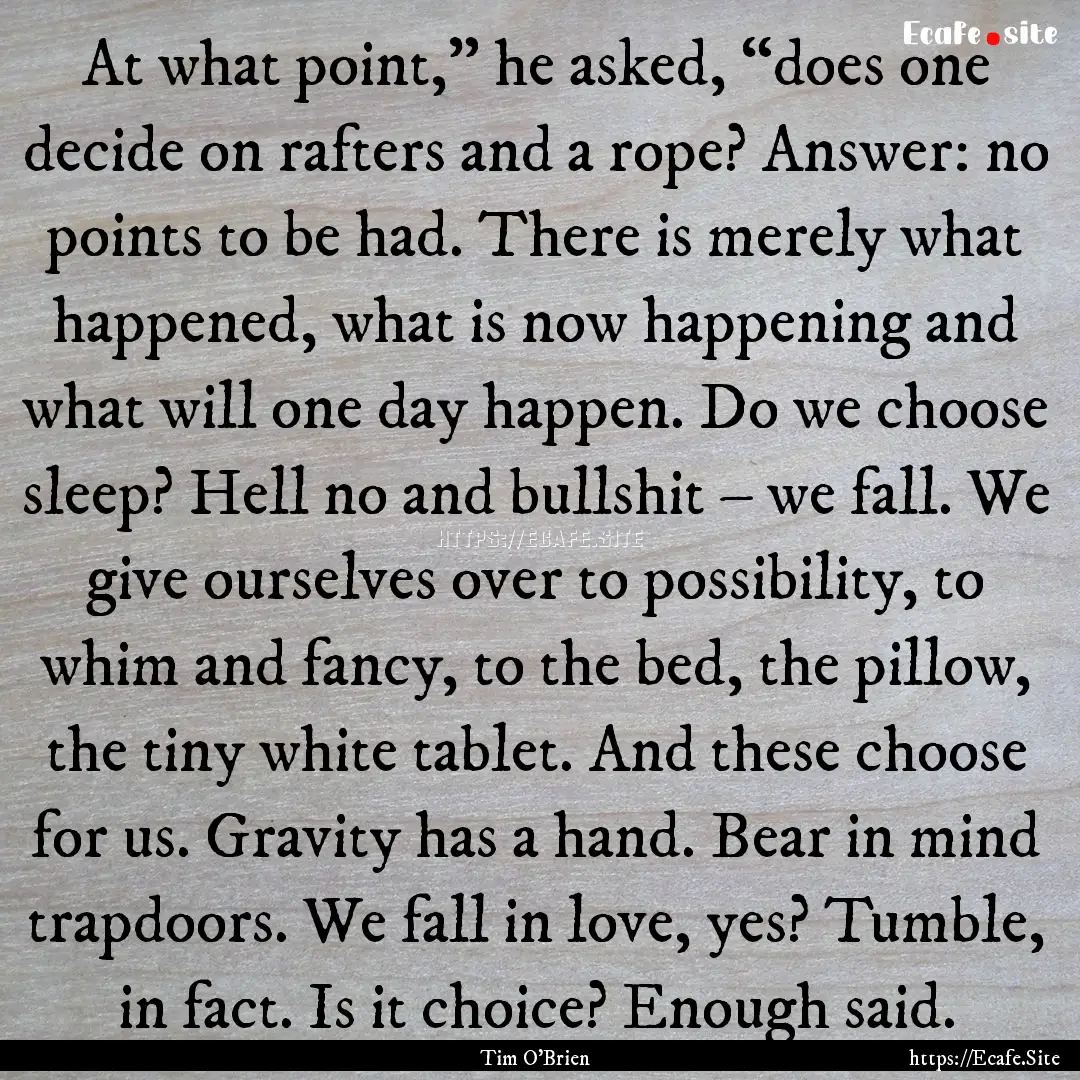 At what point,” he asked, “does one decide.... : Quote by Tim O'Brien