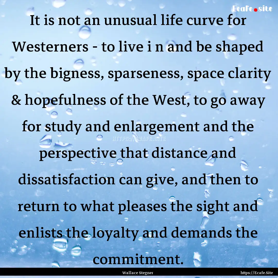 It is not an unusual life curve for Westerners.... : Quote by Wallace Stegner