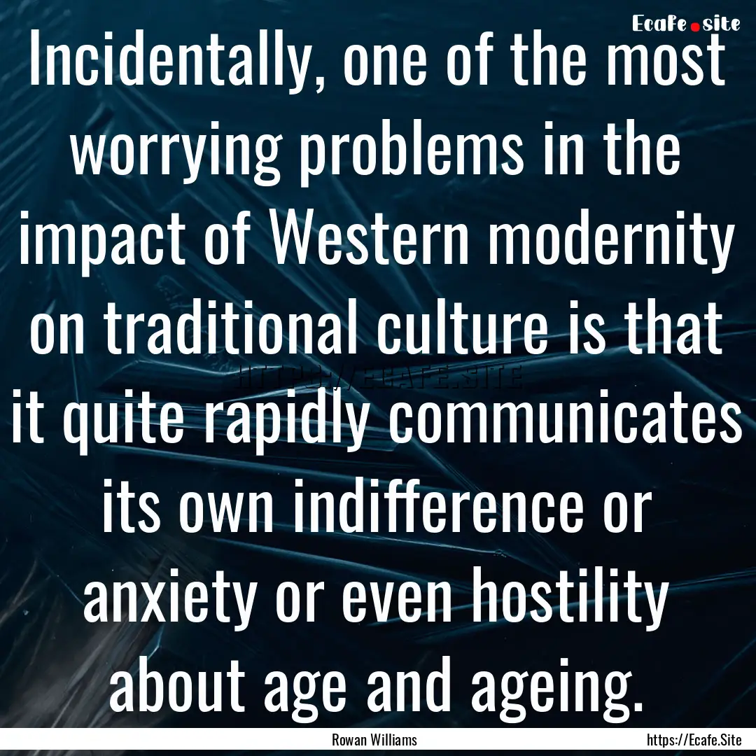 Incidentally, one of the most worrying problems.... : Quote by Rowan Williams