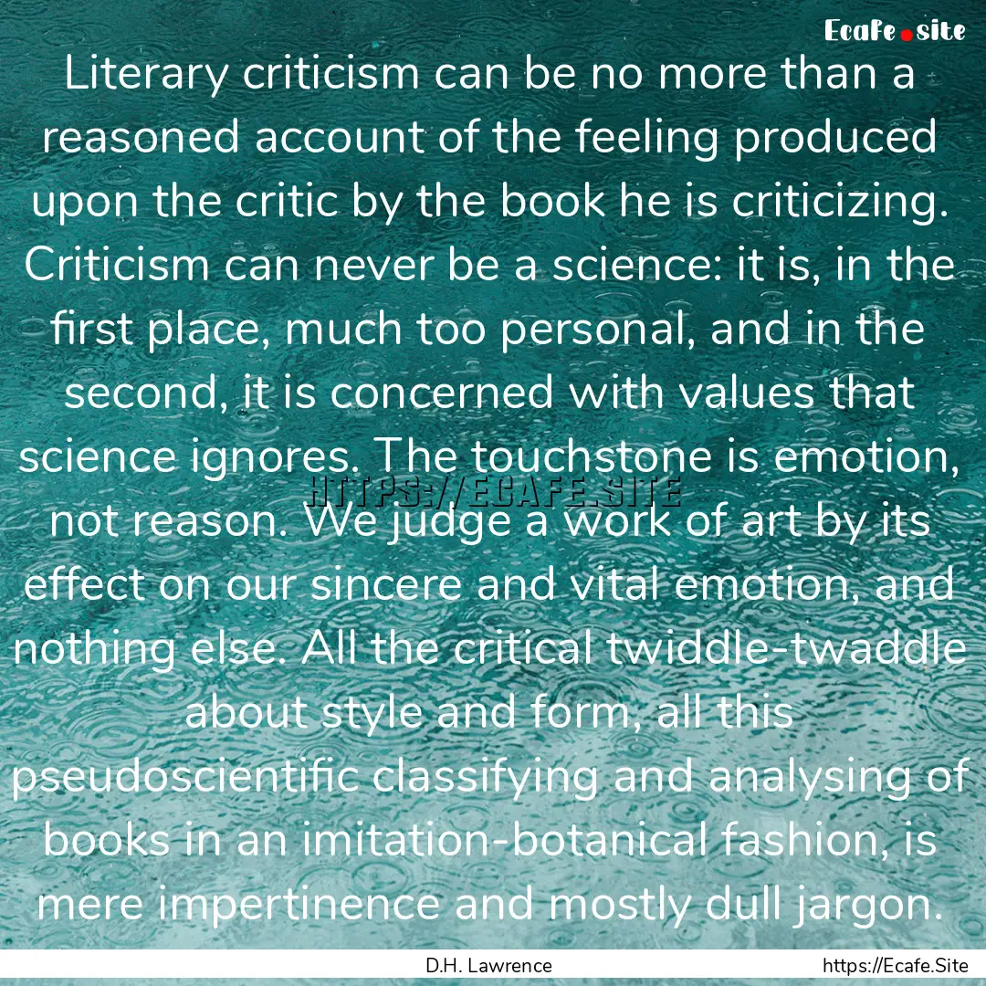 Literary criticism can be no more than a.... : Quote by D.H. Lawrence