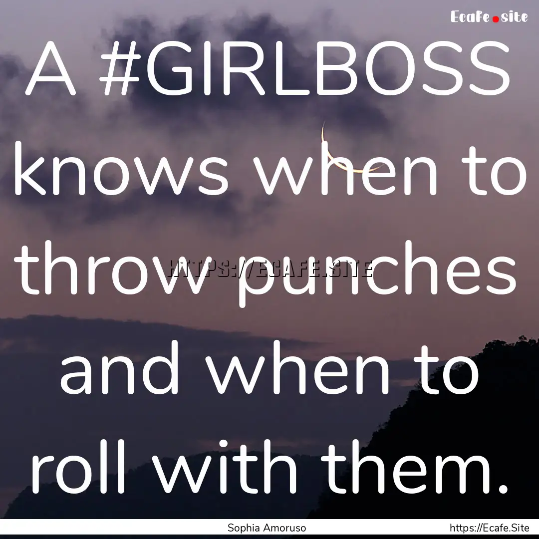 A #GIRLBOSS knows when to throw punches and.... : Quote by Sophia Amoruso