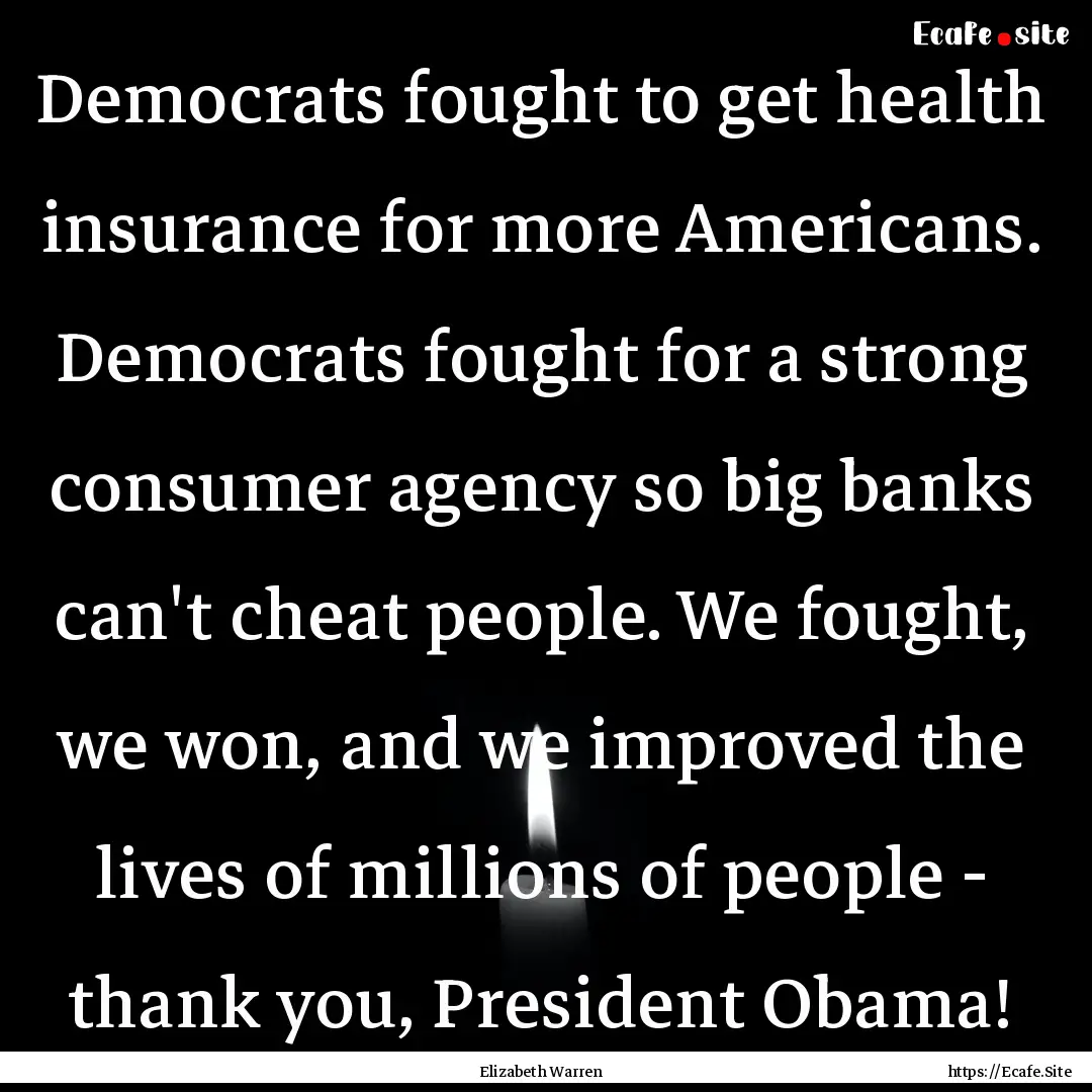 Democrats fought to get health insurance.... : Quote by Elizabeth Warren