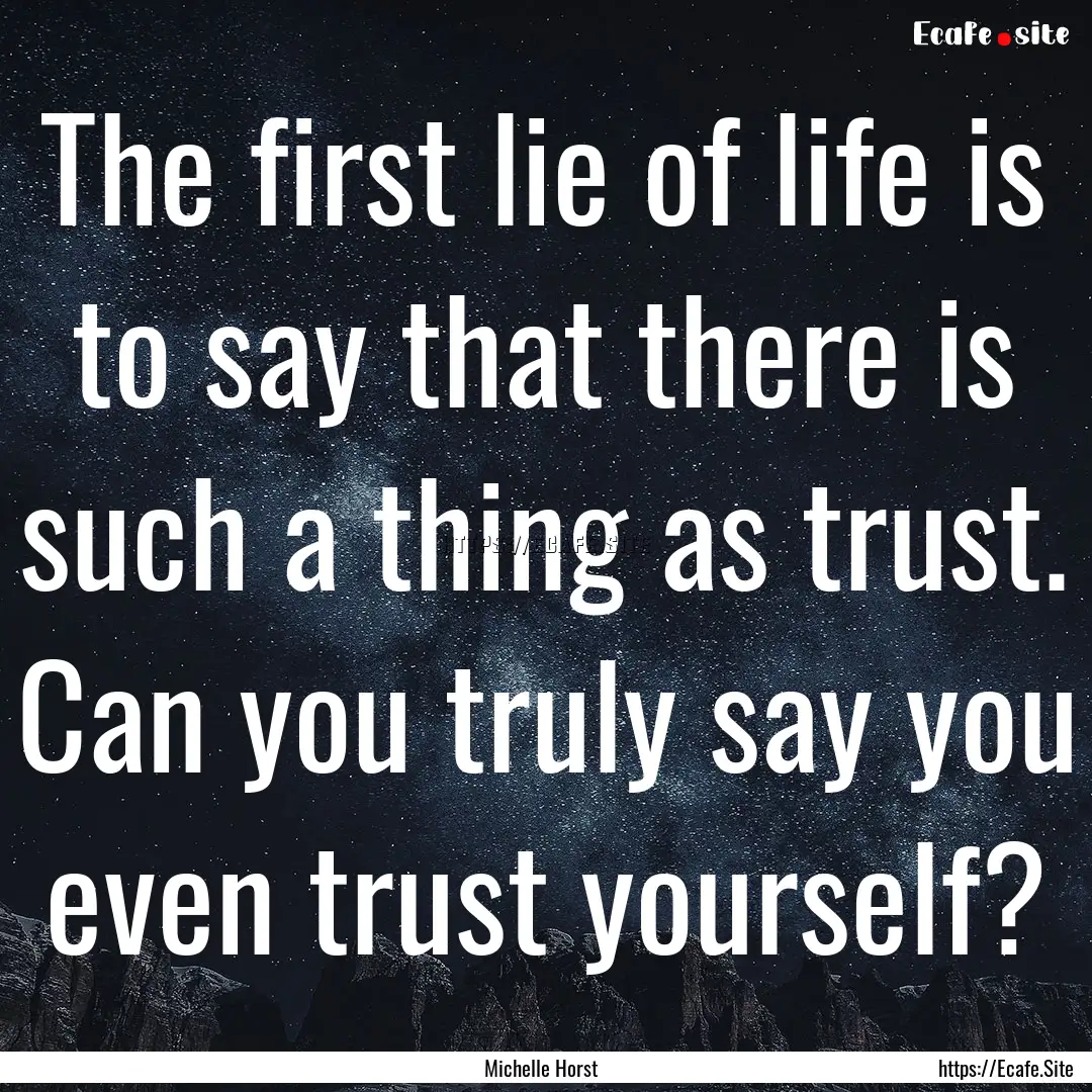 The first lie of life is to say that there.... : Quote by Michelle Horst