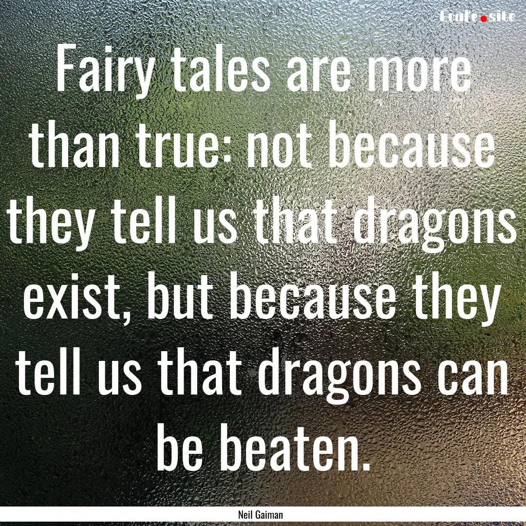 Fairy tales are more than true: not because.... : Quote by Neil Gaiman