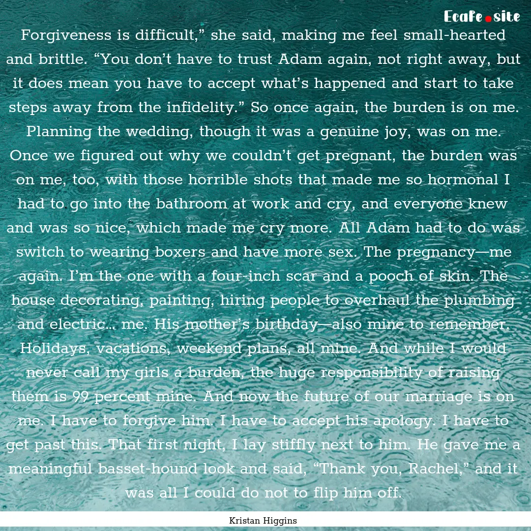 Forgiveness is difficult,” she said, making.... : Quote by Kristan Higgins