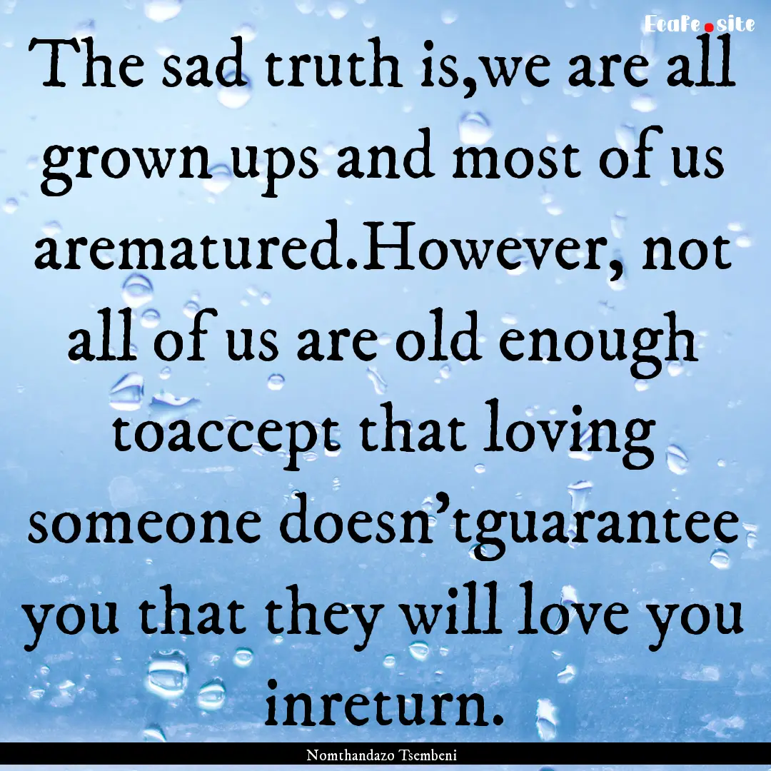 The sad truth is,we are all grown ups and.... : Quote by Nomthandazo Tsembeni