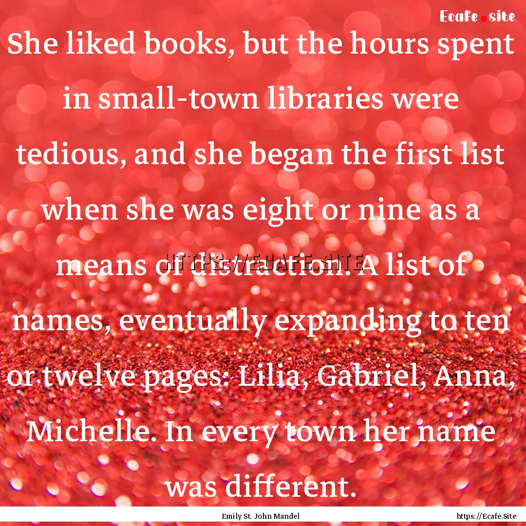 She liked books, but the hours spent in small-town.... : Quote by Emily St. John Mandel