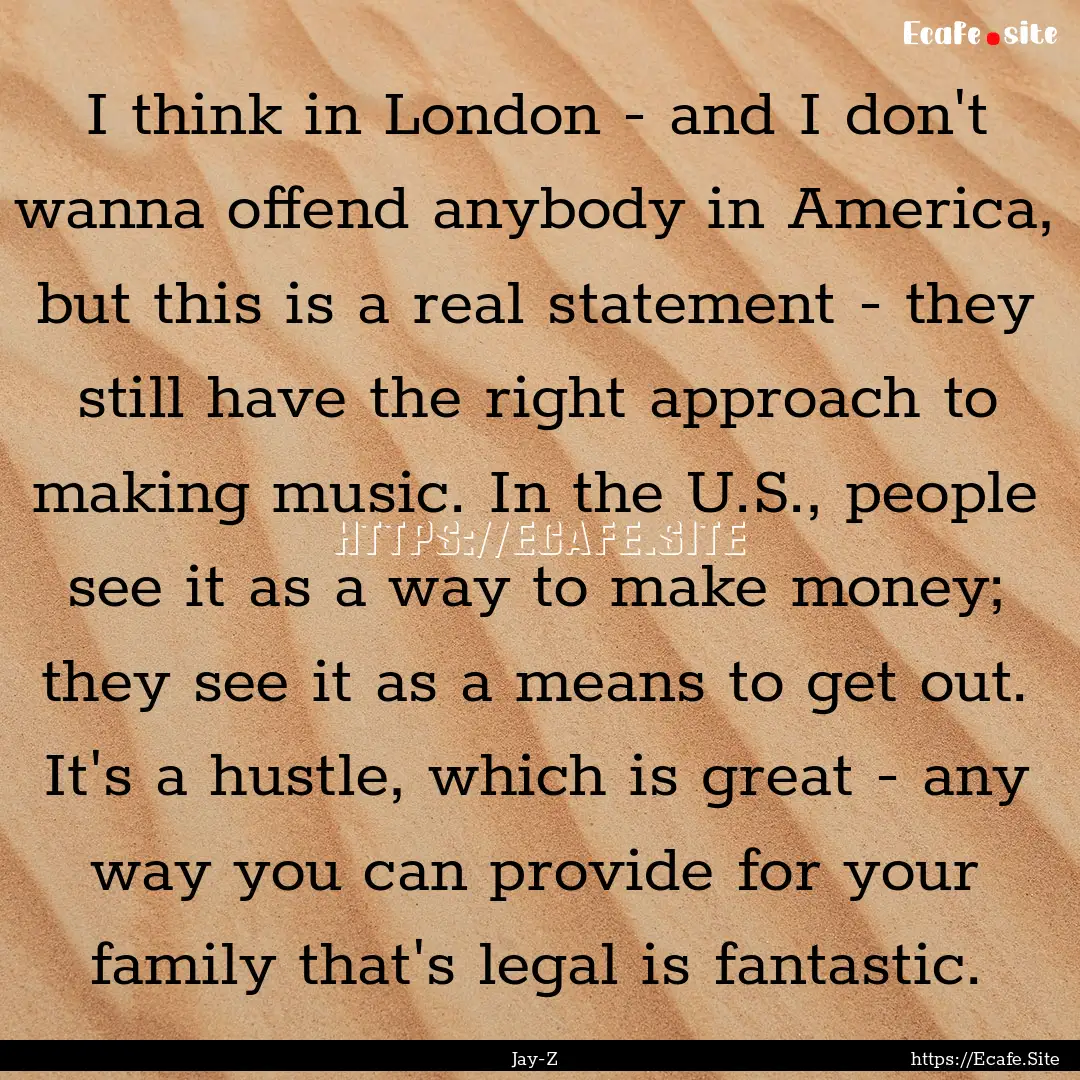 I think in London - and I don't wanna offend.... : Quote by Jay-Z