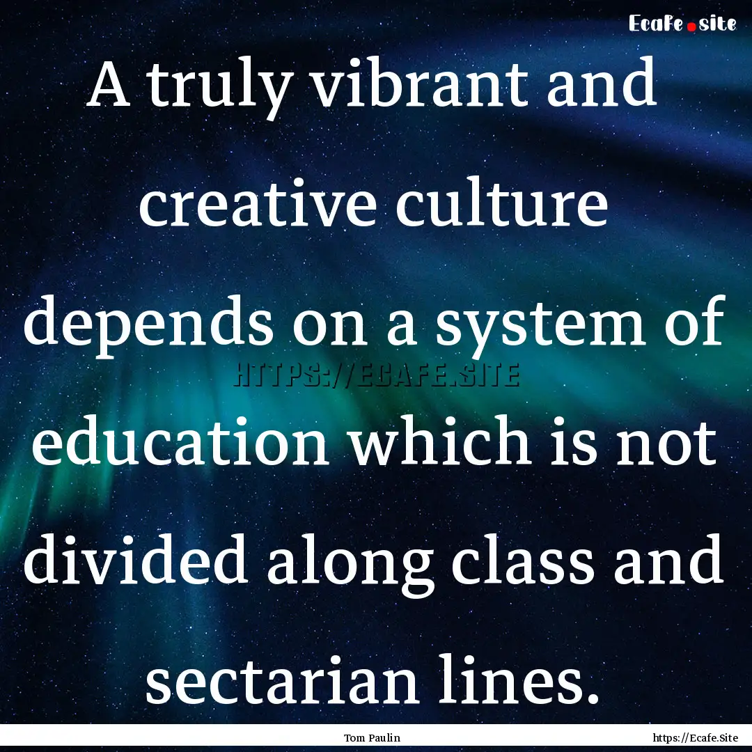 A truly vibrant and creative culture depends.... : Quote by Tom Paulin