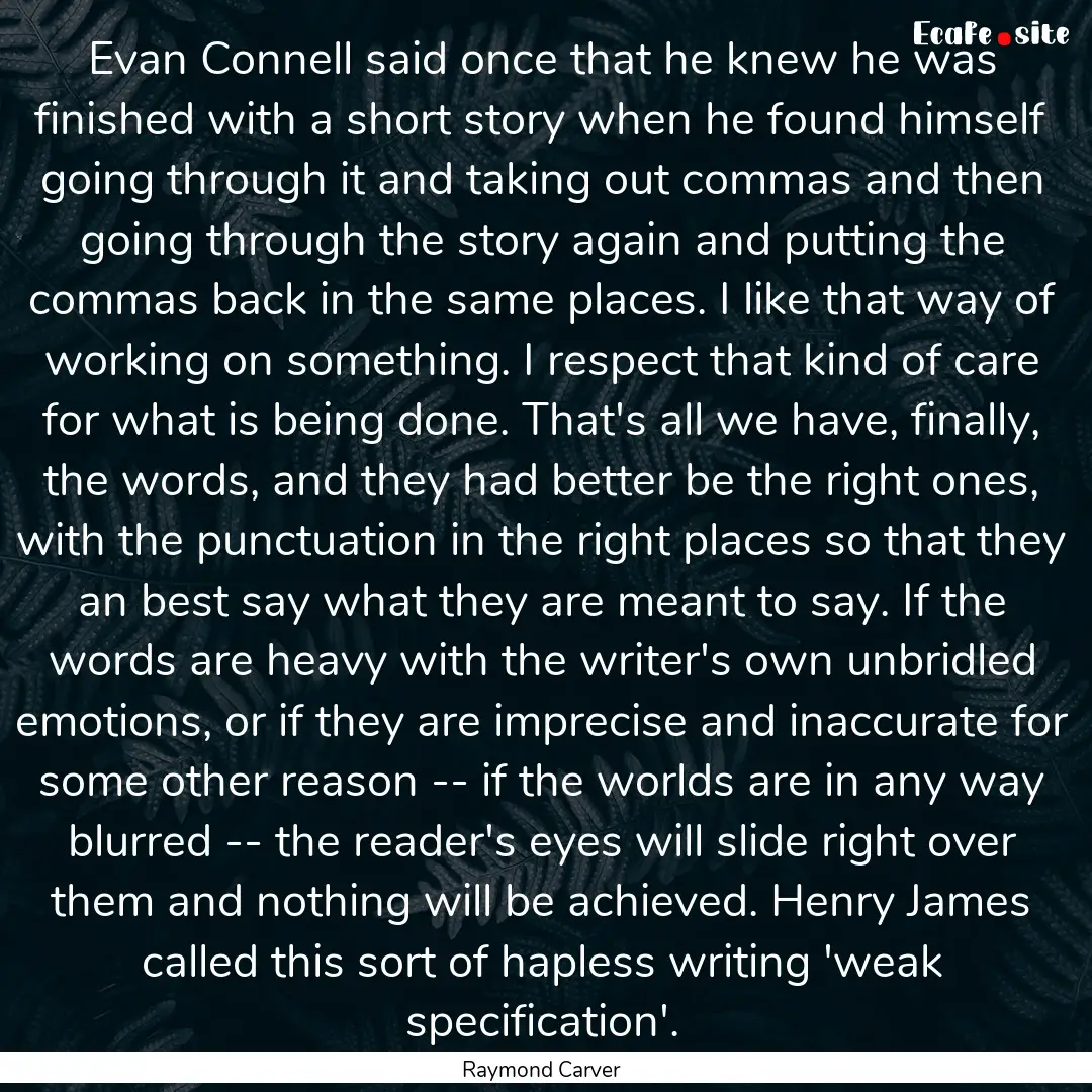 Evan Connell said once that he knew he was.... : Quote by Raymond Carver