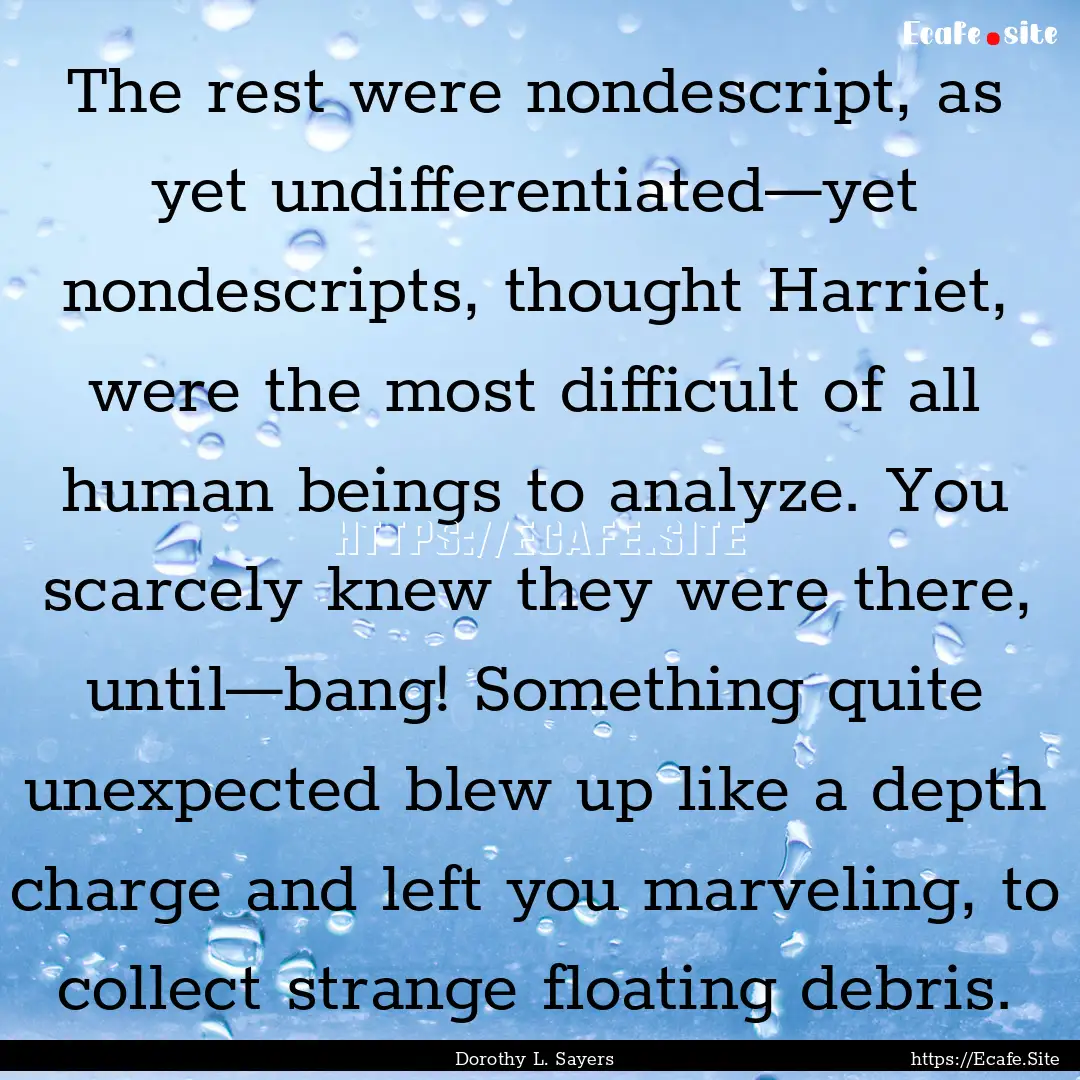 The rest were nondescript, as yet undifferentiated—yet.... : Quote by Dorothy L. Sayers