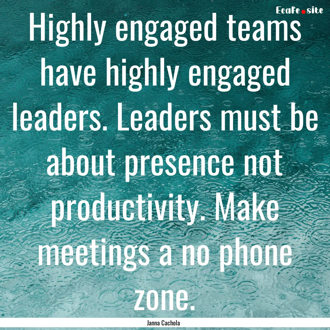 Highly engaged teams have highly engaged.... : Quote by Janna Cachola