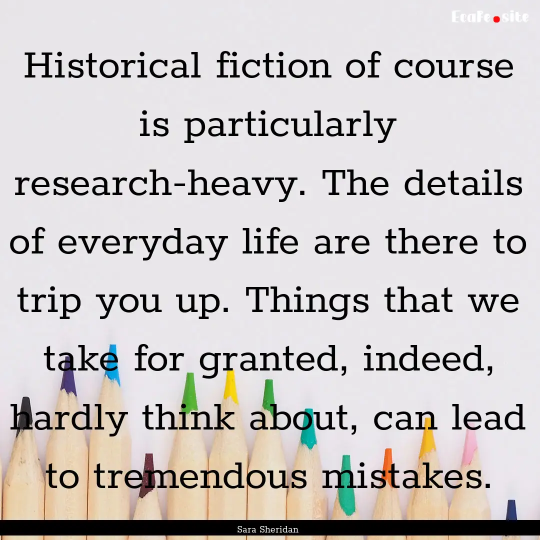 Historical fiction of course is particularly.... : Quote by Sara Sheridan