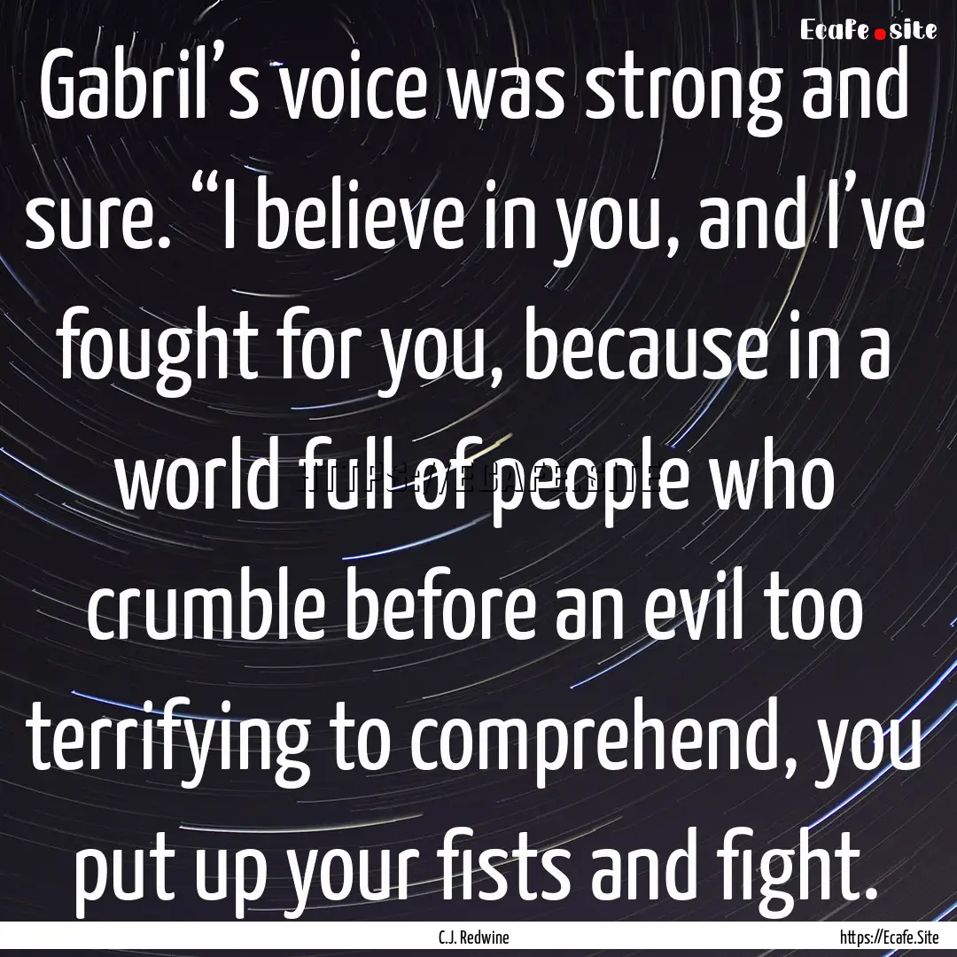 Gabril’s voice was strong and sure. “I.... : Quote by C.J. Redwine