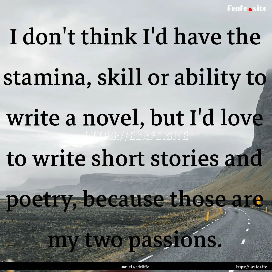 I don't think I'd have the stamina, skill.... : Quote by Daniel Radcliffe