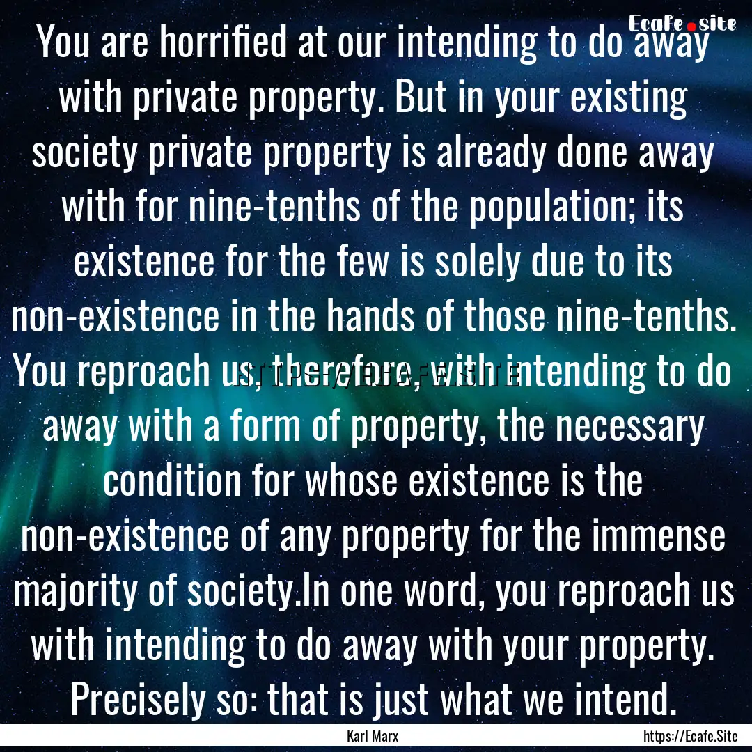 You are horrified at our intending to do.... : Quote by Karl Marx