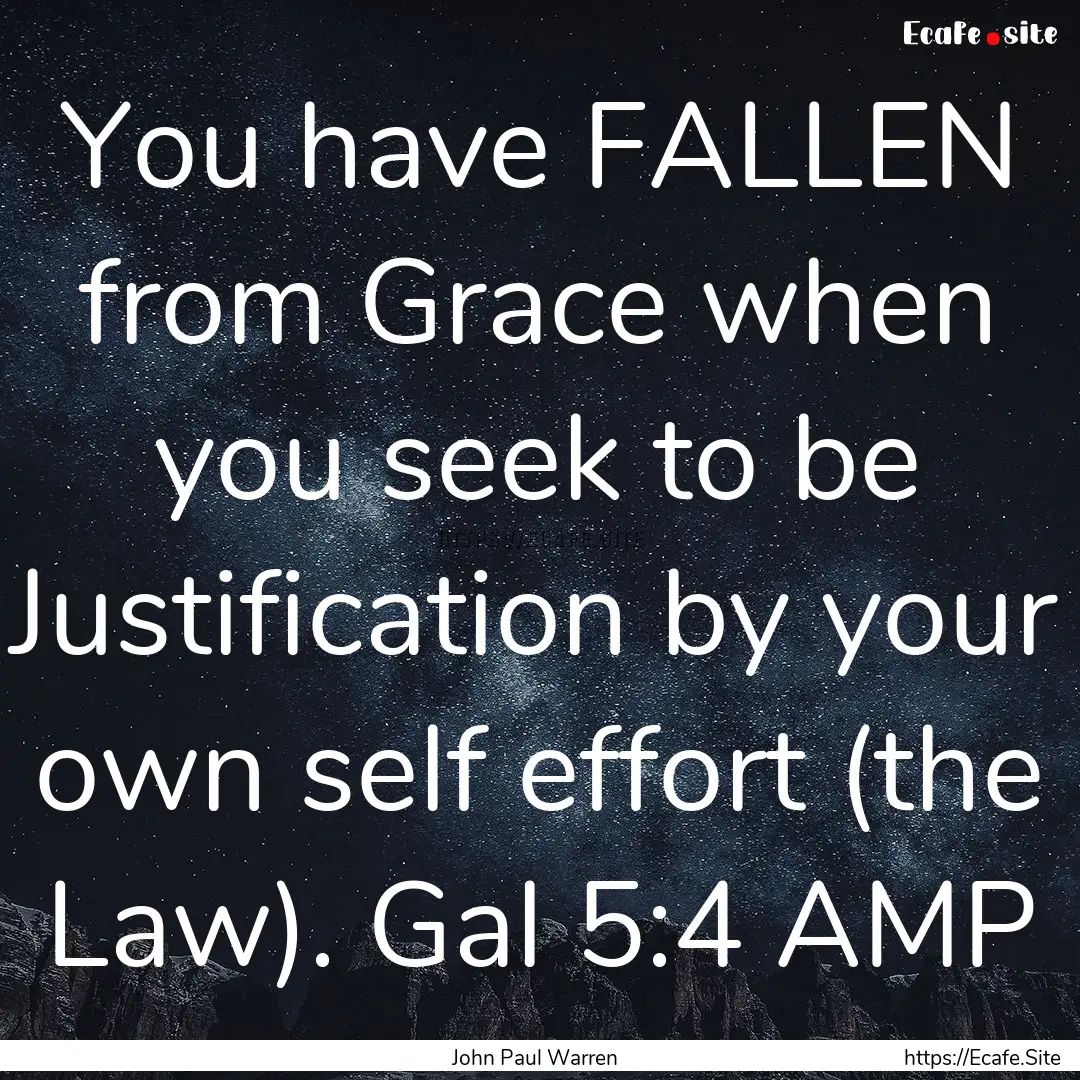 You have FALLEN from Grace when you seek.... : Quote by John Paul Warren