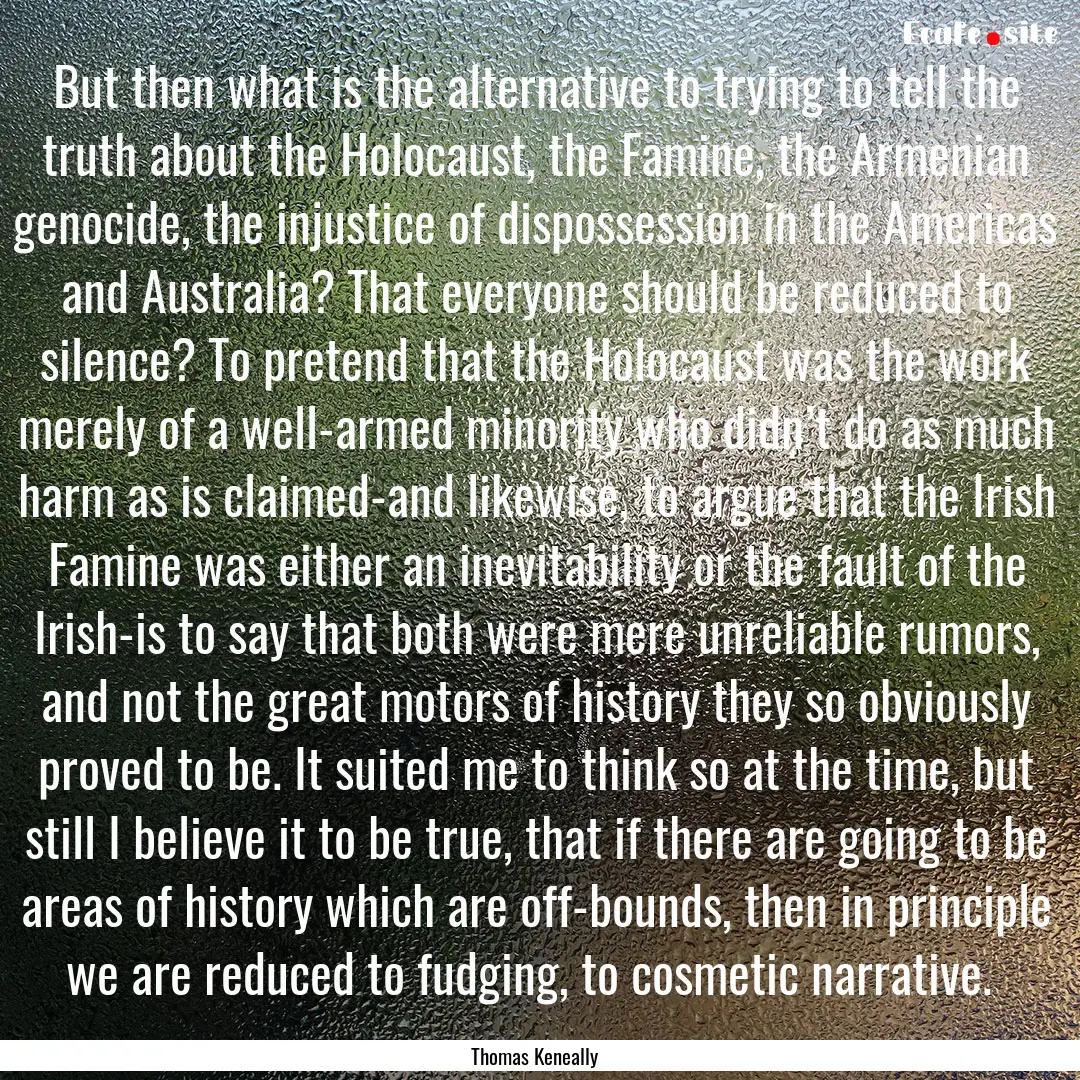 But then what is the alternative to trying.... : Quote by Thomas Keneally