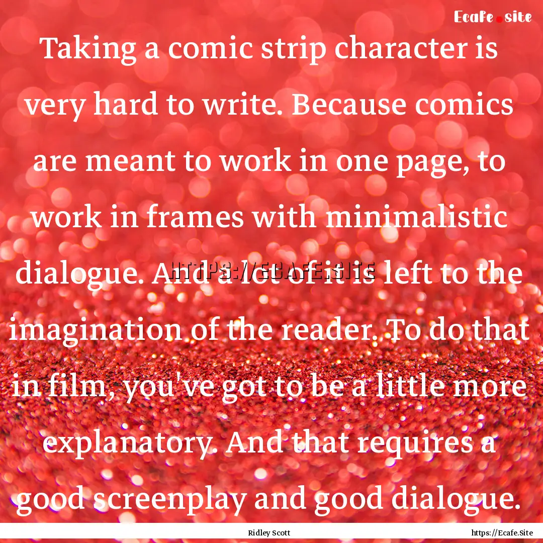 Taking a comic strip character is very hard.... : Quote by Ridley Scott