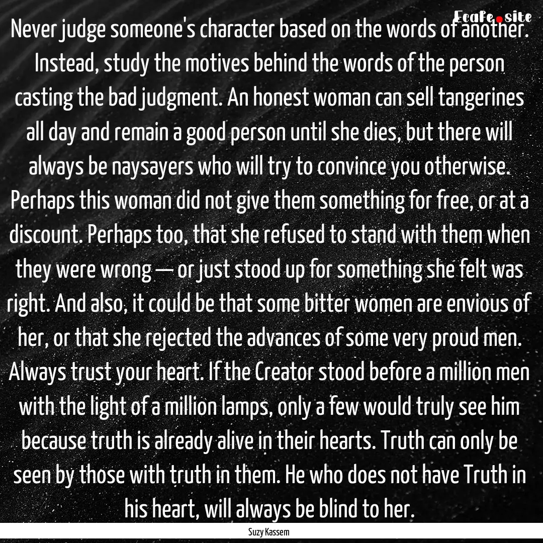 Never judge someone's character based on.... : Quote by Suzy Kassem