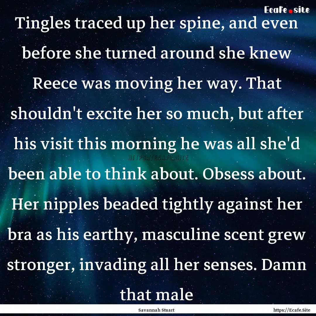 Tingles traced up her spine, and even before.... : Quote by Savannah Stuart