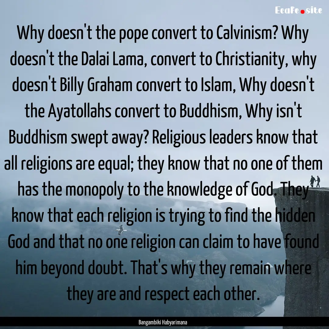 Why doesn't the pope convert to Calvinism?.... : Quote by Bangambiki Habyarimana