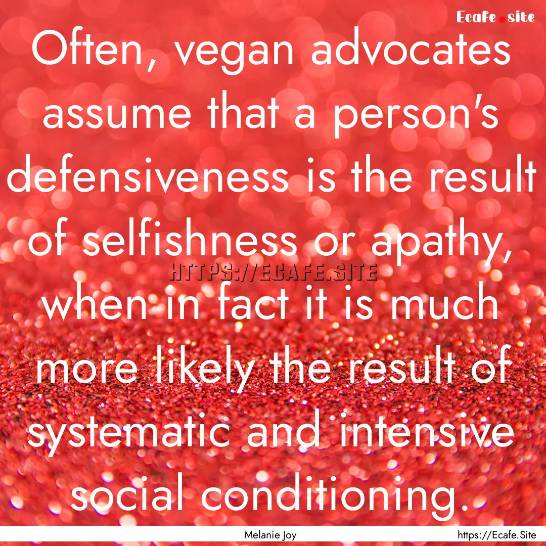 Often, vegan advocates assume that a person's.... : Quote by Melanie Joy