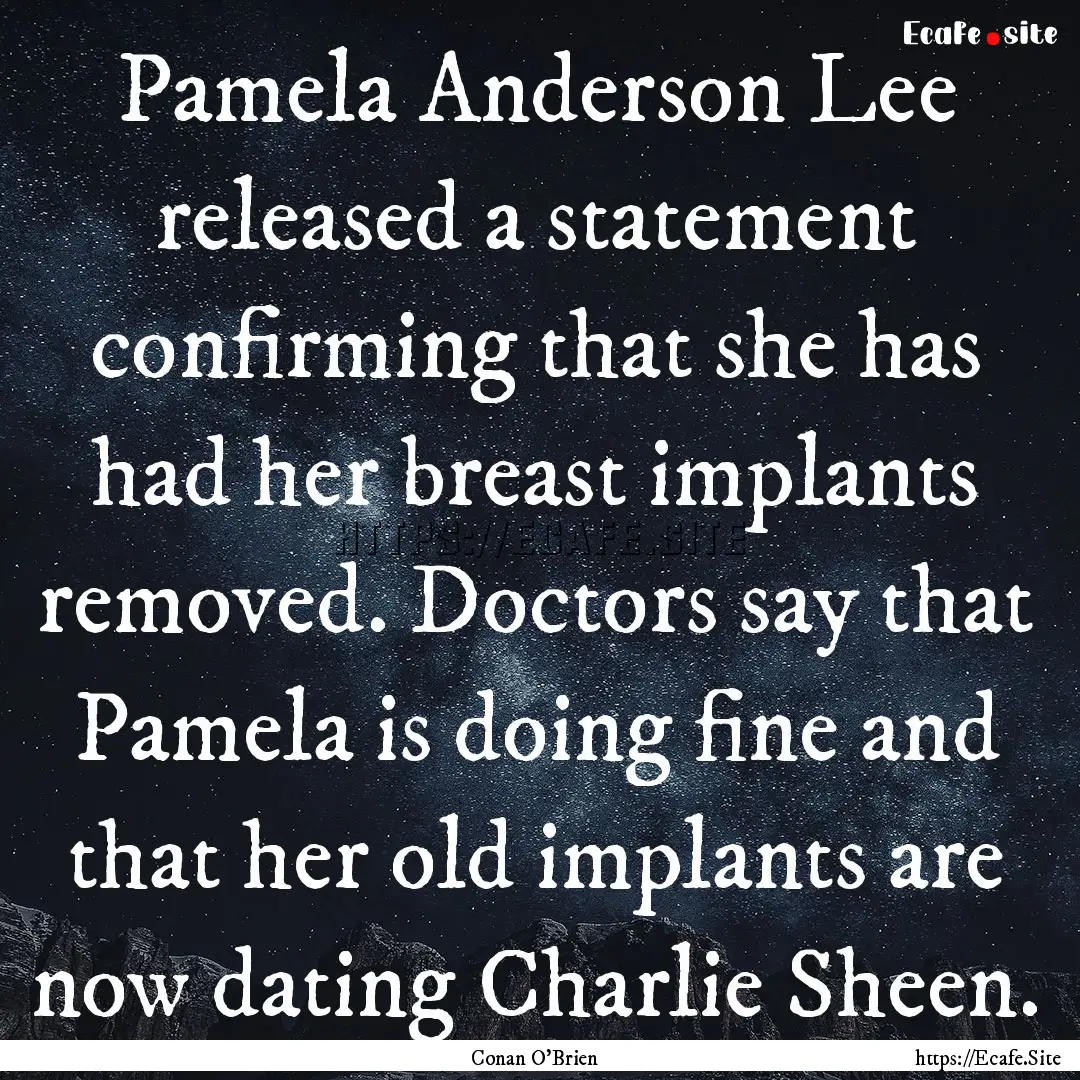 Pamela Anderson Lee released a statement.... : Quote by Conan O'Brien