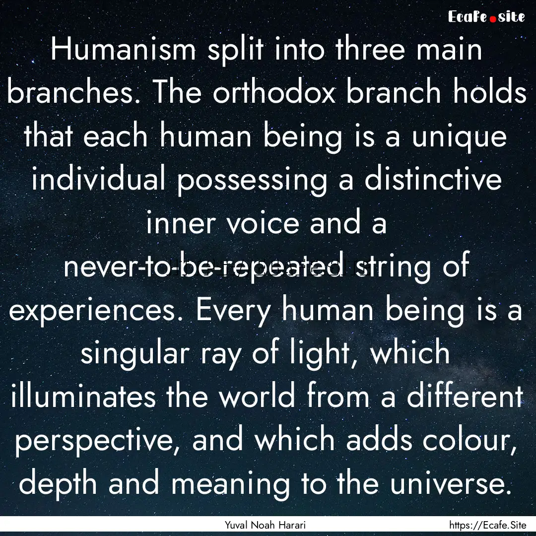 Humanism split into three main branches..... : Quote by Yuval Noah Harari