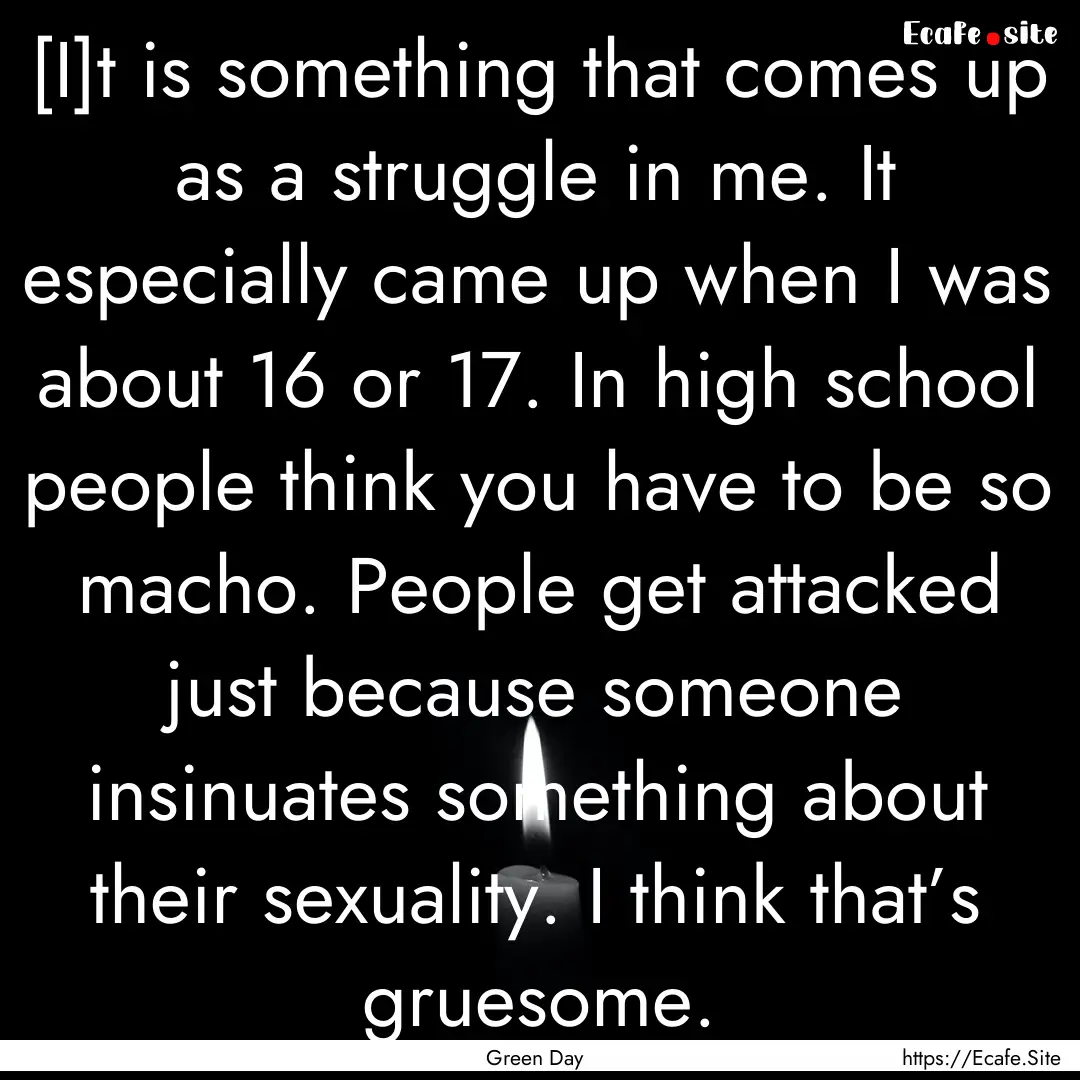 [I]t is something that comes up as a struggle.... : Quote by Green Day