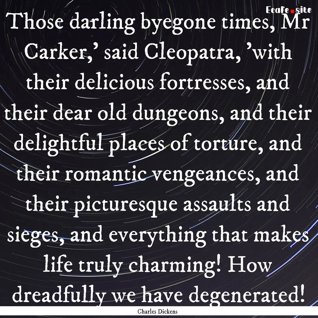 Those darling byegone times, Mr Carker,'.... : Quote by Charles Dickens