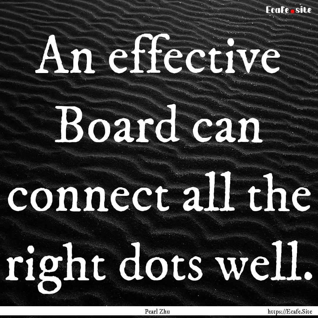 An effective Board can connect all the right.... : Quote by Pearl Zhu