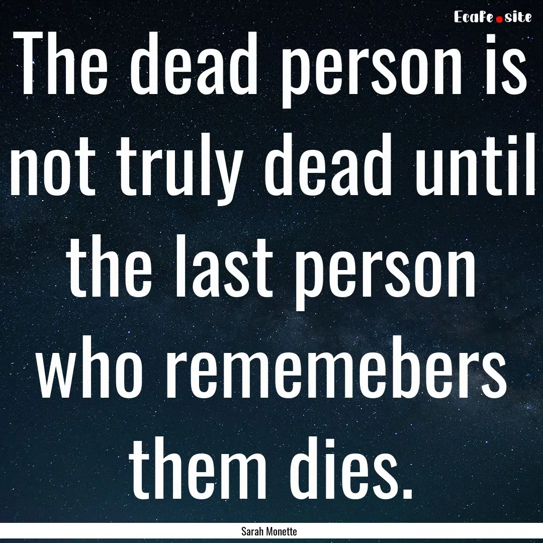 The dead person is not truly dead until the.... : Quote by Sarah Monette