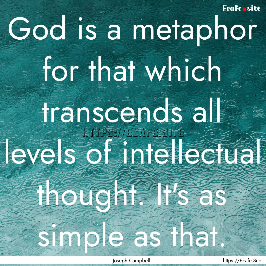 God is a metaphor for that which transcends.... : Quote by Joseph Campbell