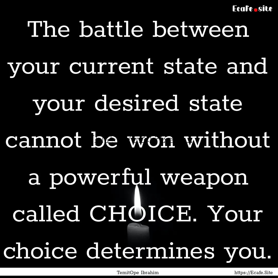 The battle between your current state and.... : Quote by TemitOpe Ibrahim