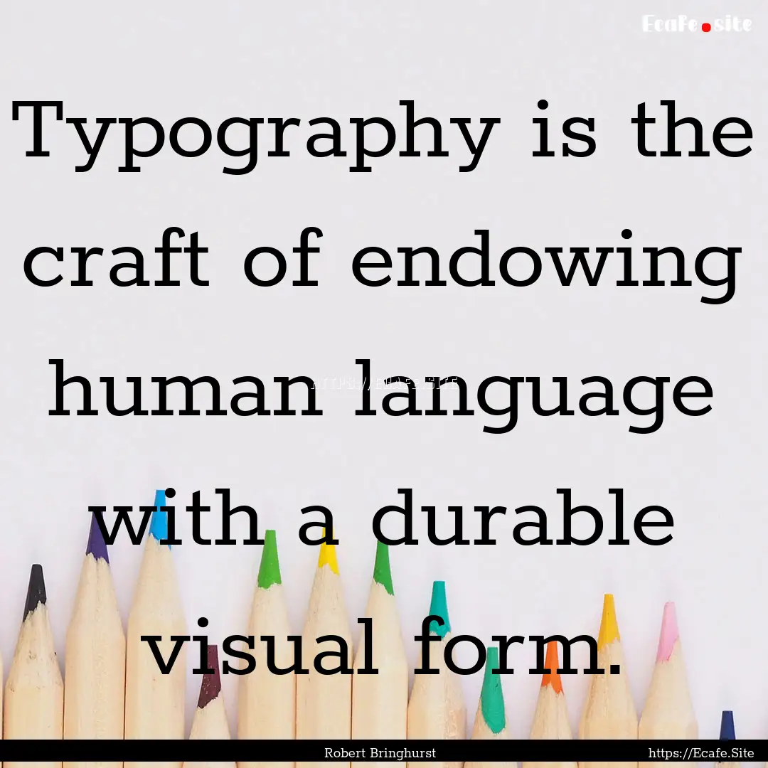 Typography is the craft of endowing human.... : Quote by Robert Bringhurst