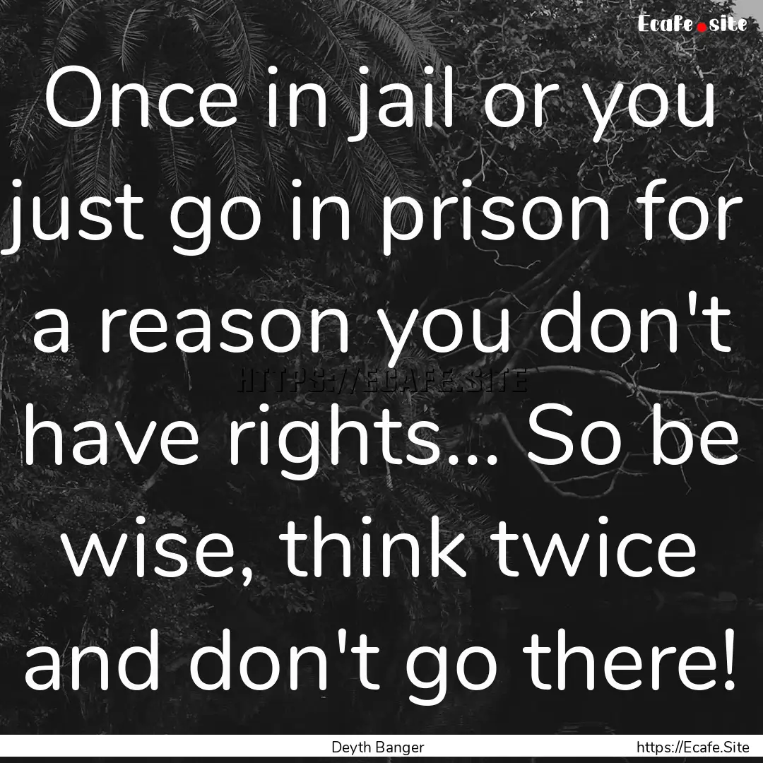 Once in jail or you just go in prison for.... : Quote by Deyth Banger