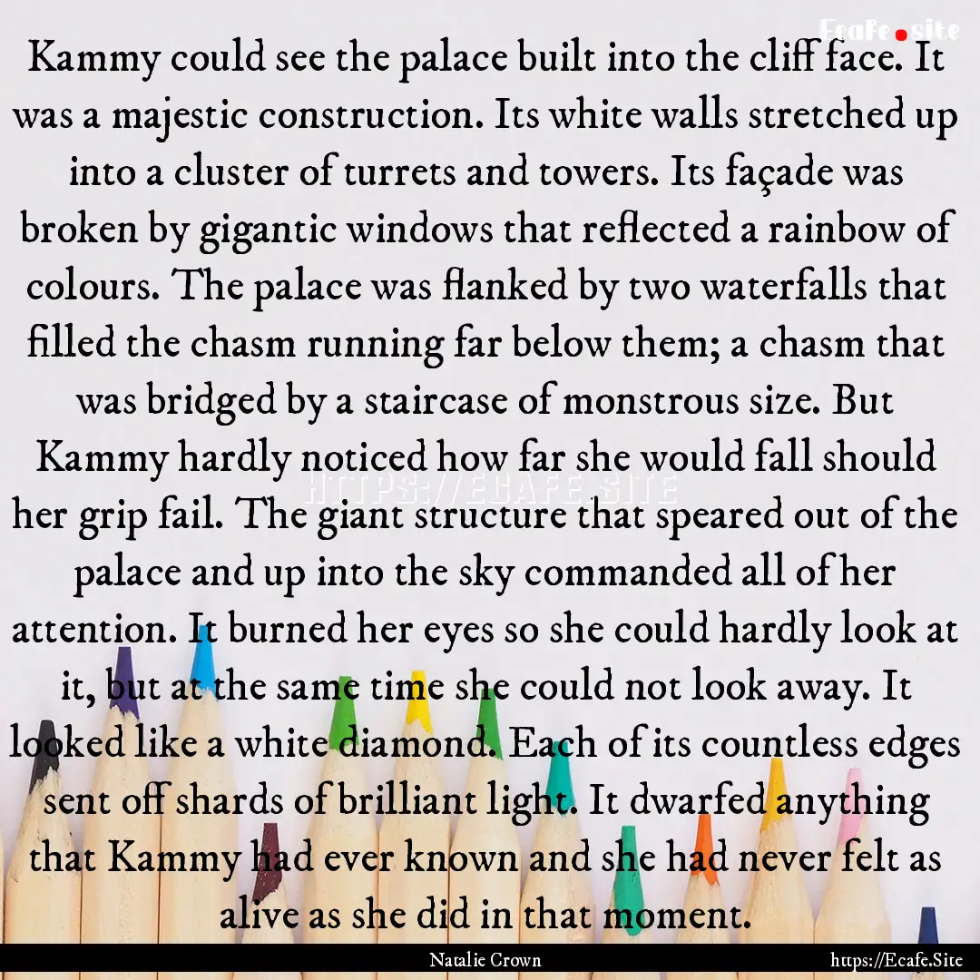 Kammy could see the palace built into the.... : Quote by Natalie Crown