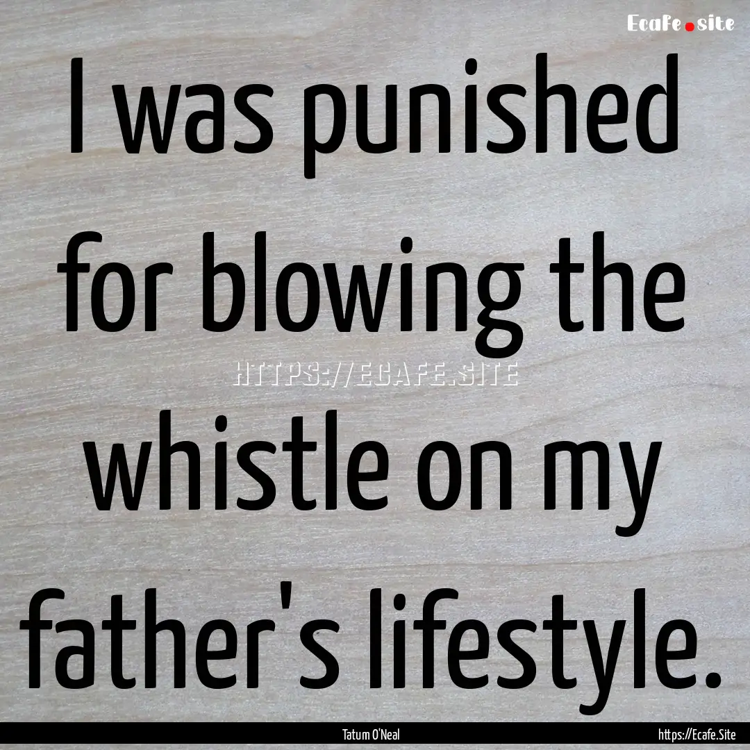 I was punished for blowing the whistle on.... : Quote by Tatum O'Neal