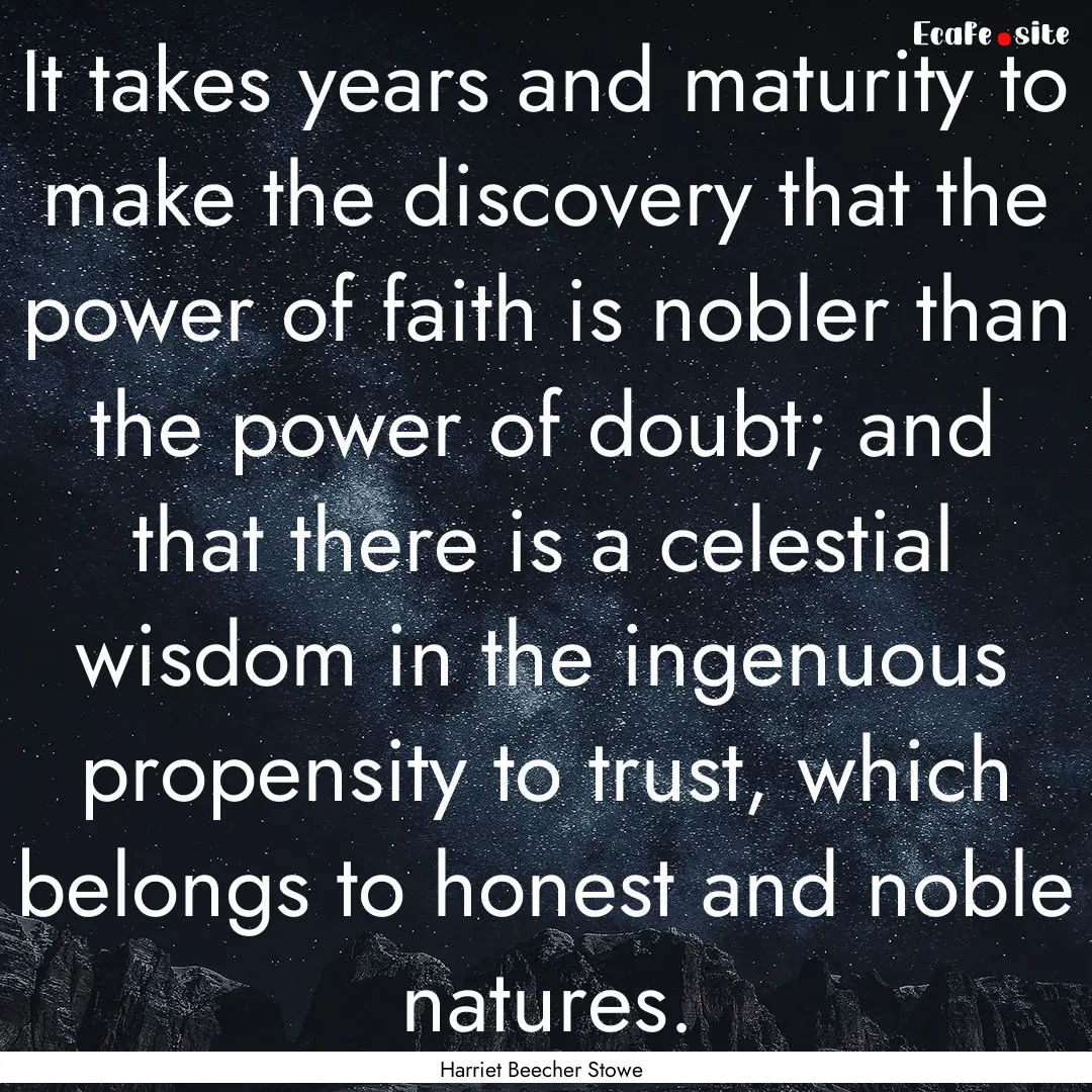 It takes years and maturity to make the discovery.... : Quote by Harriet Beecher Stowe