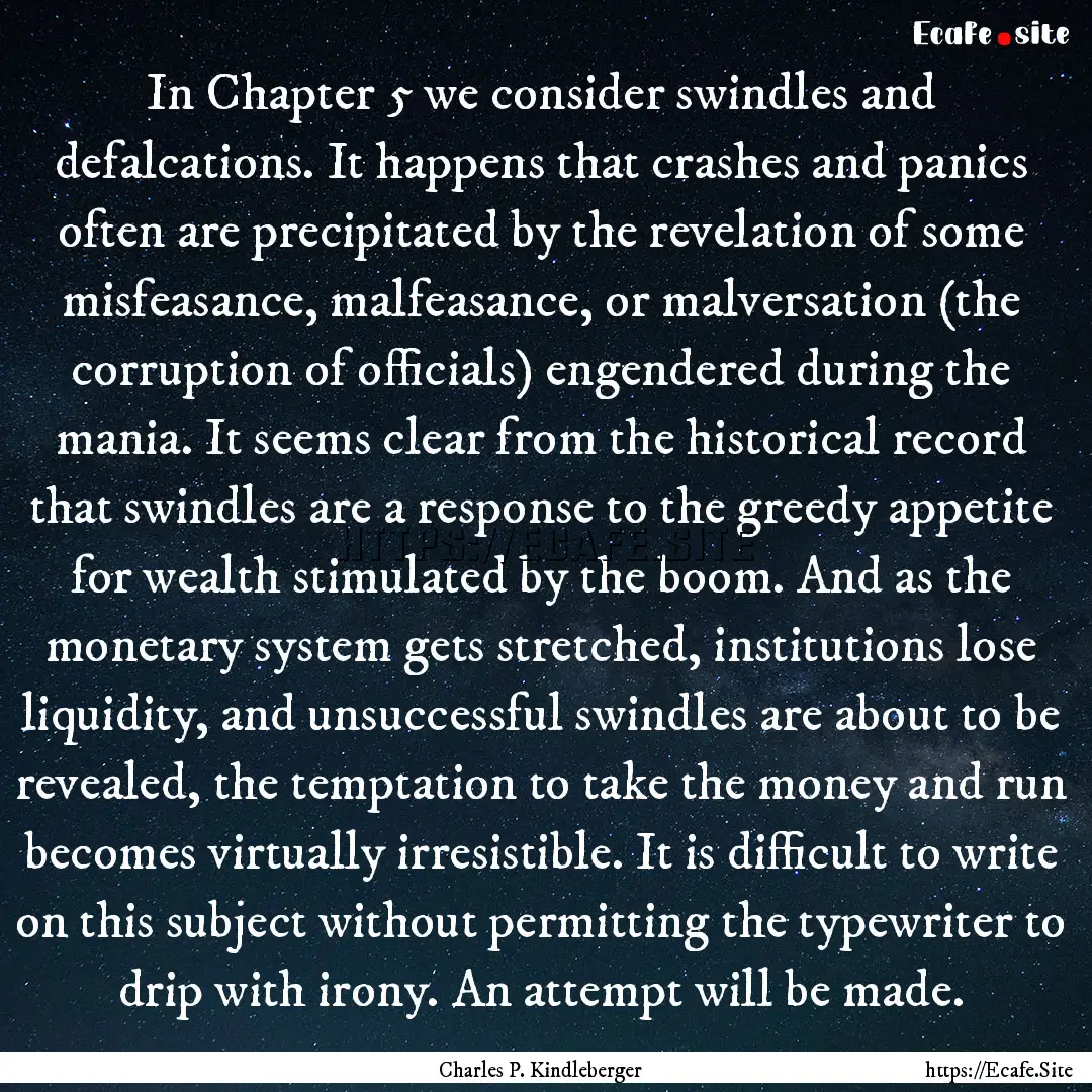 In Chapter 5 we consider swindles and defalcations..... : Quote by Charles P. Kindleberger