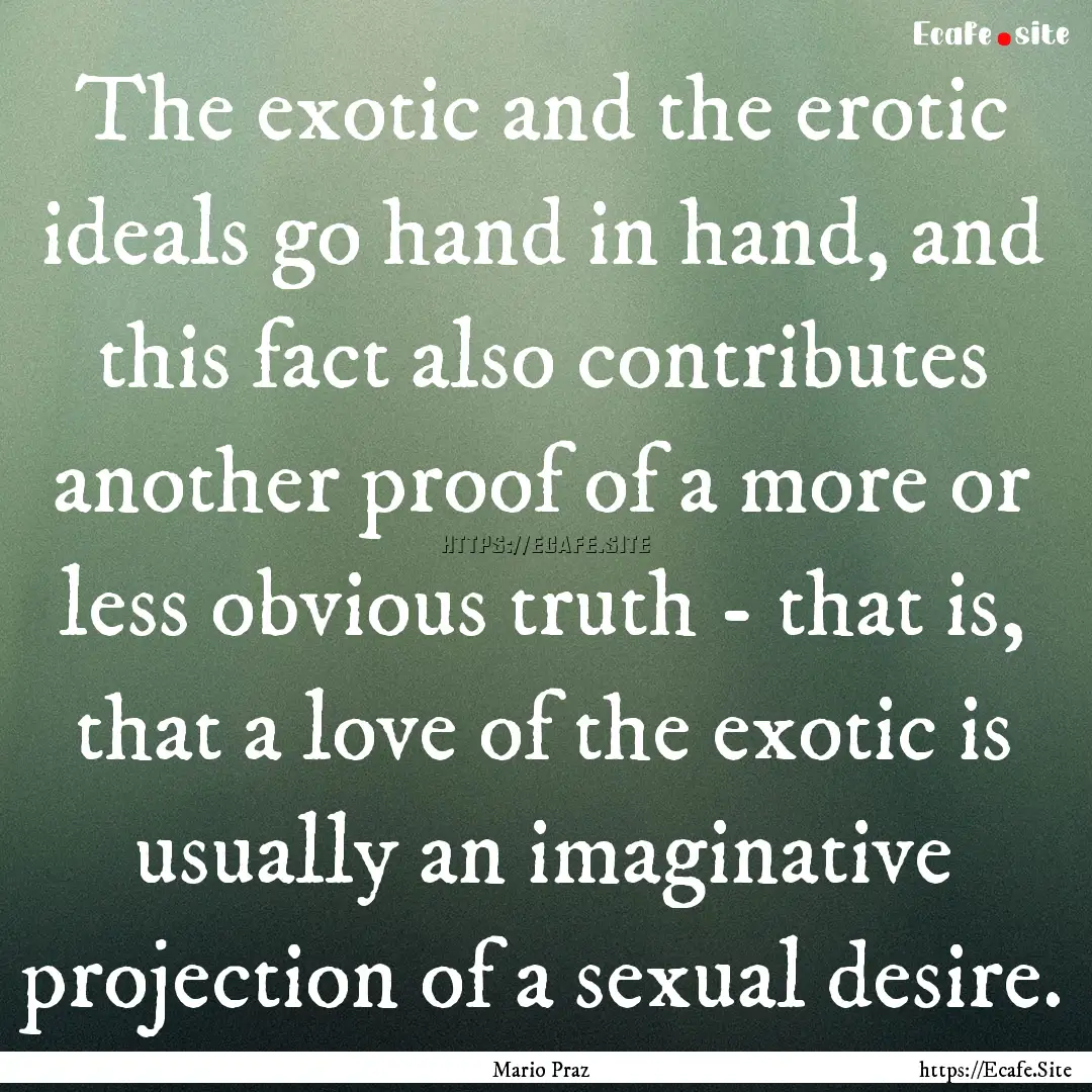 The exotic and the erotic ideals go hand.... : Quote by Mario Praz