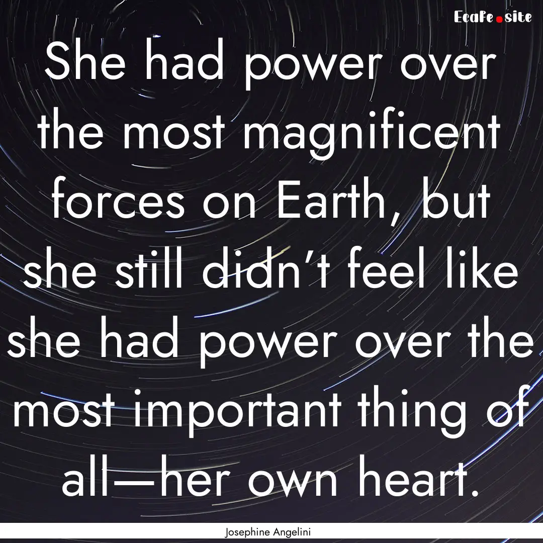 She had power over the most magnificent forces.... : Quote by Josephine Angelini